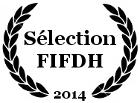 Selected at FIFDH 2014 Human Rights International Forum and Film Festival